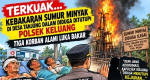 Terkuak, Kebakaran Sumur Minyak di Desa Tanjung Dalam Diduga Ditutupi Polsek Keluang, Tiga Korban Alami Luka Bakar