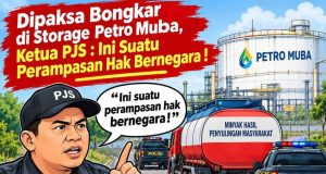 Dipaksa Bongkar di Storage Petro Muba, Ketua PJS: Ini Suatu Perampasan Hak Bernegara!